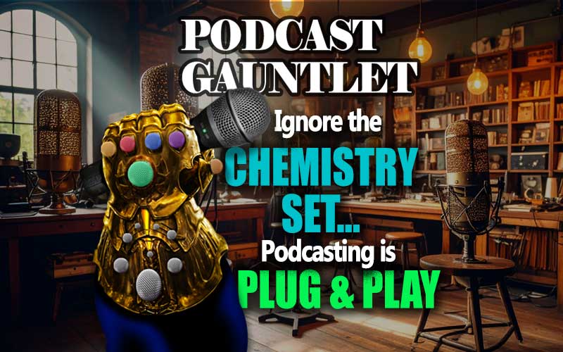 Ignore the Chemistry Set: Podcasting is Plug & Play!