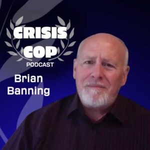 Crisis Negotiator Brian Banning - a Guest on The Crisis Cop Podcast via WhatCopsWatch.Com & 2GuysTalking